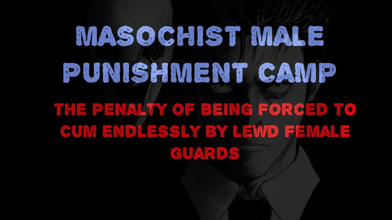 Masochist Male Punishment Camp - The Penalty of Being Forced to Cum Endlessly by Lewd Female Guards. Masochist Male Punishment Camp - The Penalty of Being Forced to Cum Endlessly by Lewd Female Guards.