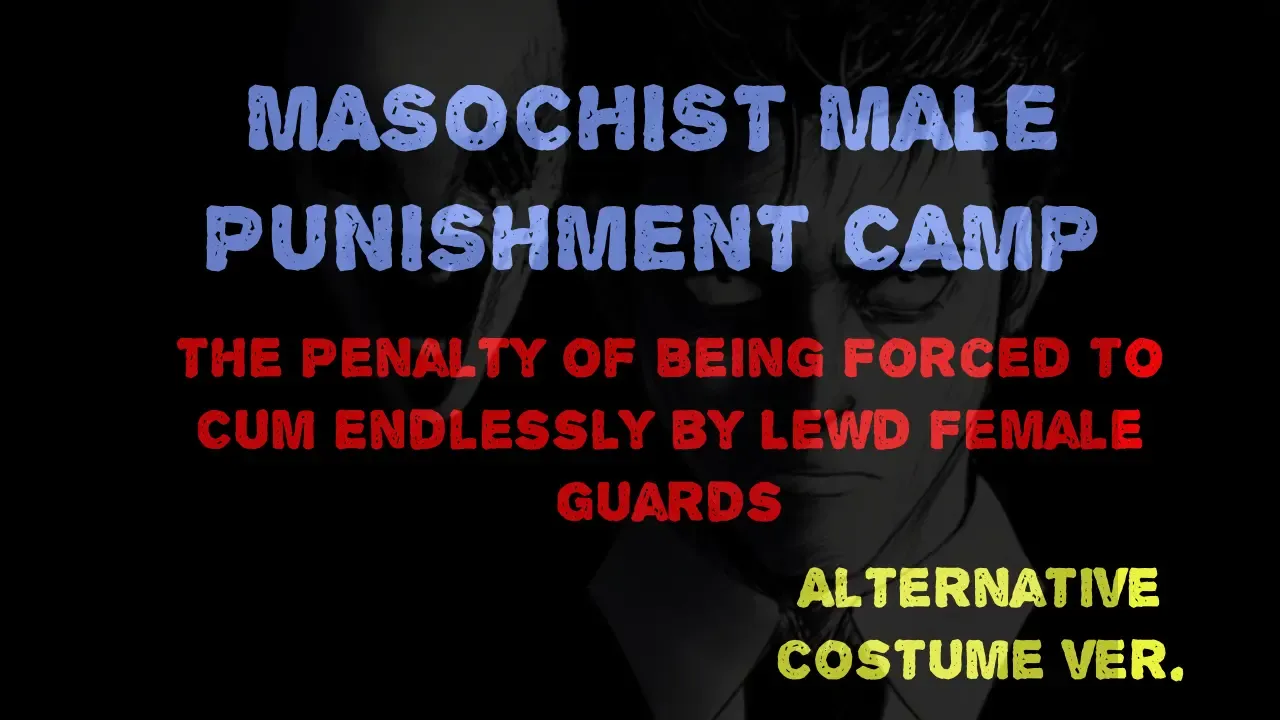 Masochist Male Punishment Camp - The Penalty of Being Forced to Cum Endlessly by Lewd Female Guards. Masochist Male Punishment Camp - The Penalty of Being Forced to Cum Endlessly by Lewd Female Guards.
